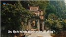 Những điểm tham quan không thể bỏ qua khi tới Ninh Bình